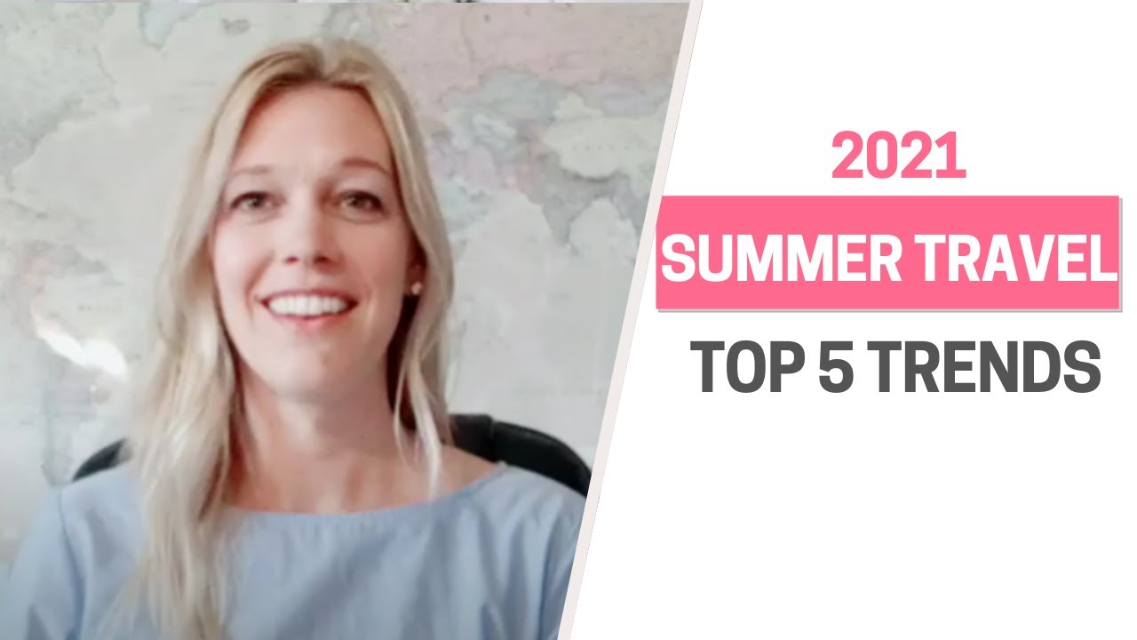 Summer Travel Top 5 Trends for 2021 YouTube