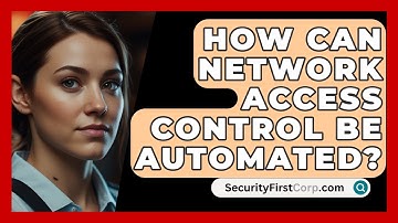 How Can Network Access Control Be Automated? - SecurityFirstCorp.com
