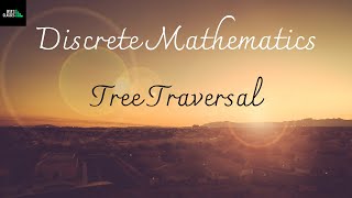 DISCRETE MATHEMATICS - TREE TRAVERSALS