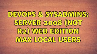 DevOps & SysAdmins: Server 2008 (not R2) Web Edition Max Local Users