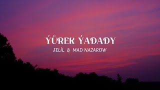 JELİL & MAD NAZAROW - ÝÜREK ÝADADY ( lyrics )