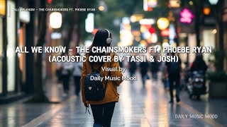 All We Know - The Chainsmokers ft. Phoebe Ryan | Acoustic Cover by Tasji & Josh