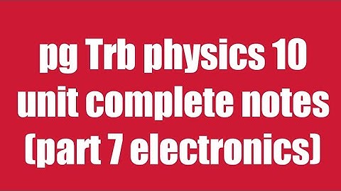 Pg Trb/Trb physics notes/electronics part 7