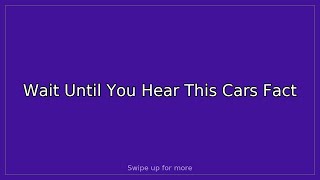 Wait Until You Hear This Cars Fact