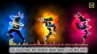 [Dj.ZaZa feat. MZ REMIX] Walk Away [Live Mix 120]