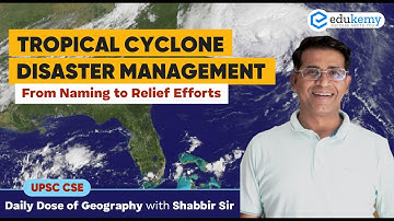 Tropical Cyclone Disaster Management | Daily dose of Geography with Shabbir Sir | UPSC CSE | Edukemy