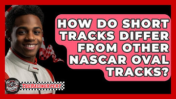 How Do Short Tracks Differ From Other NASCAR Oval Tracks? - The Racing Xpert