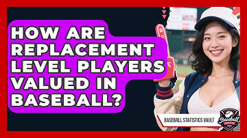 How Are Replacement Level Players Valued In Baseball? - Baseball Statistics Vault