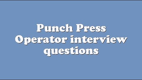 Punch Press Operator interview questions