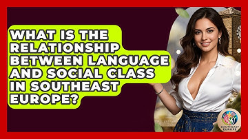 What Is The Relationship Between Language And Social Class In Southeast Europe?