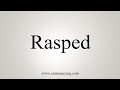 How To Say Rasped How To Say Rasped