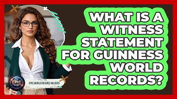 What Is A Witness Statement For Guinness World Records? - Epic World Record Holders