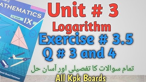 Exercise 3.5 Q. 3 and 4 Class 9 Math Kpk Boards || Unit 3 logarithm