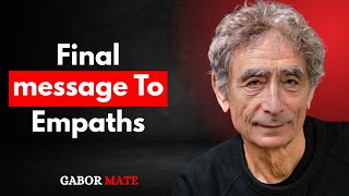 The Empath Is Just the Child Who Was Never Allowed to be selfish | Gabor Mate MOTIVATIONAL SPEECH