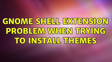 Ubuntu: GNOME Shell extension problem when trying to install themes (2 Solutions!!)