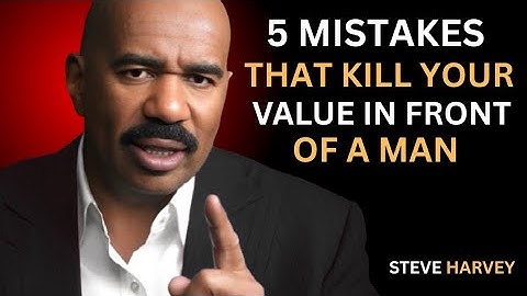 5 Mistakes That Kill Your Value in Front of a Man | Steve Harvey Motivation