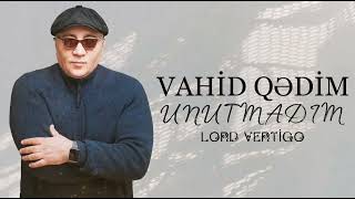 Lord Vertigo & Vahid Qedim - Unutmadim (Yeni 2024) Resimi