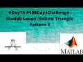 #Day75 #100DaysChallenge- Matlab Loops|Hollow Triangle Pattern 3