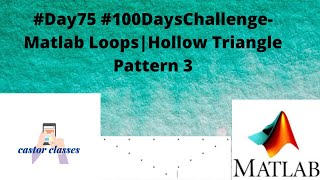 #Day75 #100DaysChallenge- Matlab Loops|Hollow Triangle Pattern 3