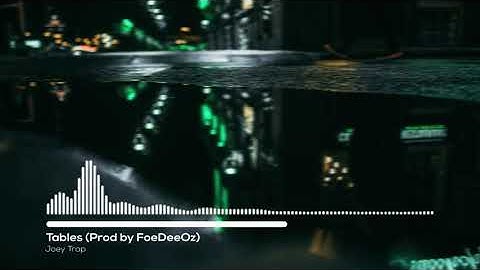 Joey Trap - Tables (Prod by FoeDeeOz)