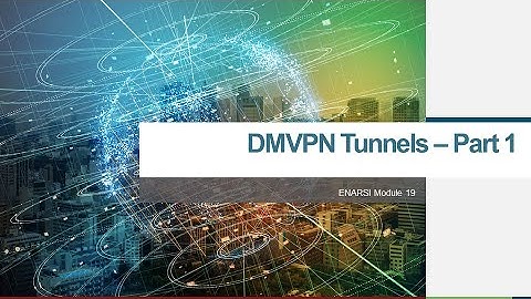ENARSI chapter 19  DMVPN Tunnels   Part 1
