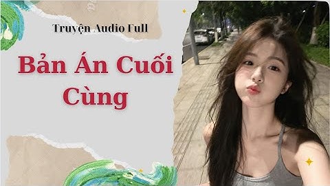 Truyện Audio Full |  Bản Án Cuối Cùng | Khỉ Xanh Nè