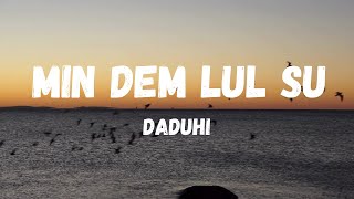 Min dem lul su - Daduhi (Lyrics)