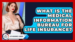 What Is The Medical Information Bureau For Life Insurance - Life Insurance Library