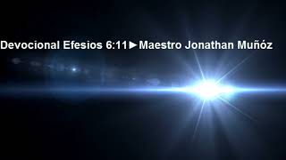 DEVOCIONAL EFESIOS 6:11🔥 MAESTRO JONATHAN MUÑÓZ