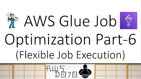AWS Tutorials - AWS Glue Job Optimization - Flexible Job Execution