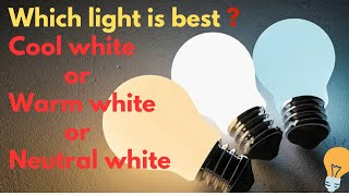 How to choose best light for home? Which light is best Natural white? Warm white? Cool white?
