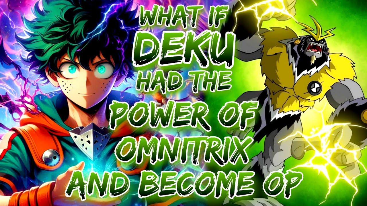 What if deku Had The Power Of omnitrix And Become OP.