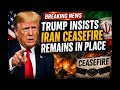 Trump Calls Latest Iran Clash a “Love Tap” as Ceasefire Holds