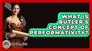 What Is Butler's Concept Of Performativity - The Prose Path