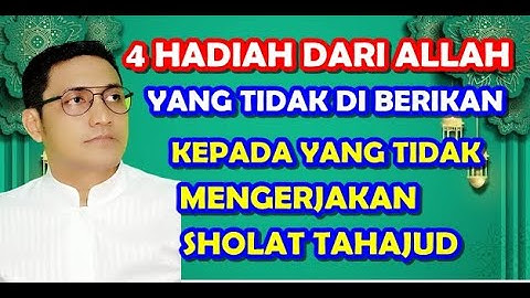 4 HADIAH DARI ALLAH SWT YANG TIDAK AKAN DI DAPATKAN OLEH ORANG YANG TIDAK MENGERJAKAN TAHAJUD