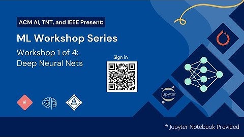 How Deep Neural Nets Work From The Start: TNT ML Workshop 1 (Ft. IEEE, ACM AI from UCSD)