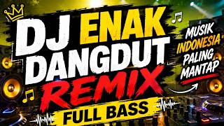 DJ ENAK GLERR! Dangdut Remix Full Bass | Musik Remix Indonesia