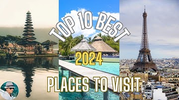 Top 10 Vacation Spots for 2024: Ultimate Destination Bucket List | TravelFoodFun