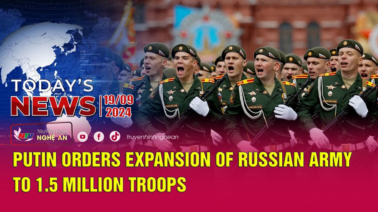 Today's News - 19/9/2024: Putin Orders Expansion of Russian Army to 1.5 ...