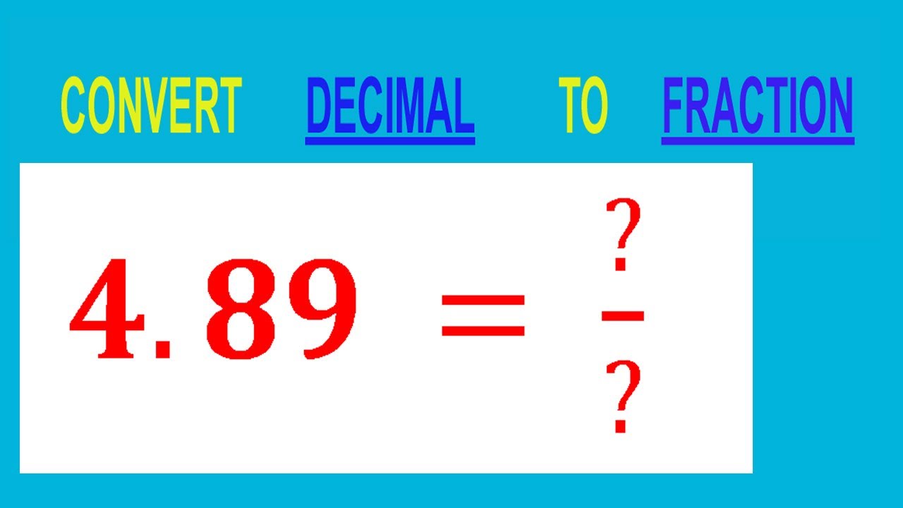 CONVERT DECIMAL 4.89 = ?/? TO FRACTION - YouTube