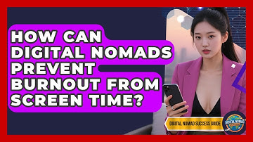 How Can Digital Nomads Prevent Burnout From Screen Time? - Digital Nomad Success Guide