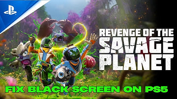 How To Fix Revenge of the Savage Planet Stuck On Black Screen Error on PS5