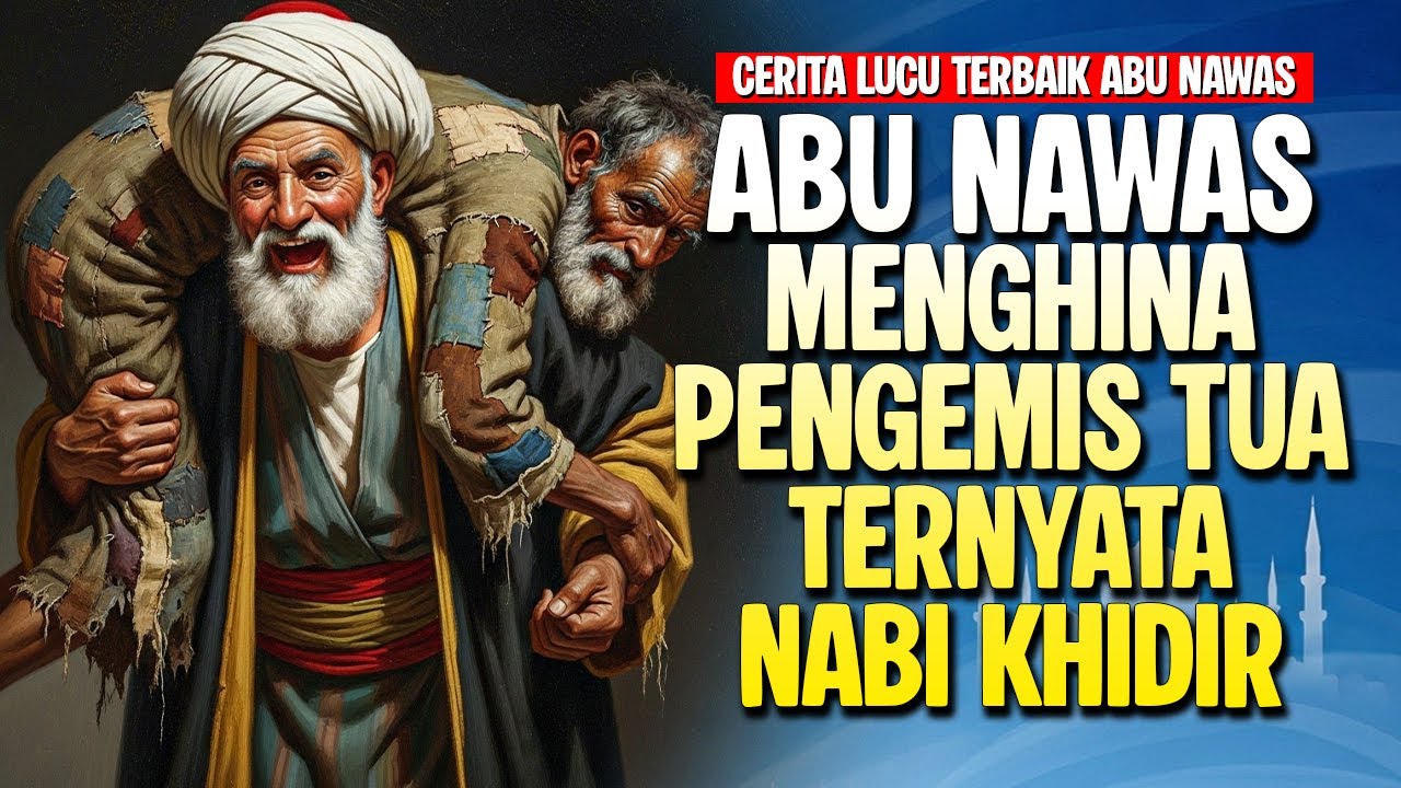 ABU NAWAS KAGET BERTEMU NABI KHIDIR YANG MENYAMAR JADI PENGEMIS - CERITA LUCU PENGANTAR TIDUR
