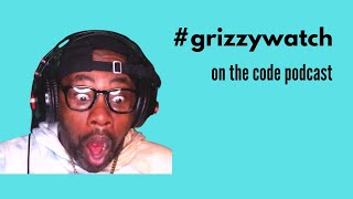 GRIZZY WATCH 2 (On The Code Podcast)