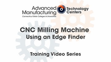 CNC Milling Machine: Using an Edge Finder - CSCU Advanced Manufacturing Training Series