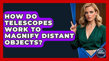 How Do Telescopes Work to Magnify Distant Objects? - Profiles in Politics
