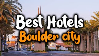 Best Hotels In Boulder City Nevada - For Families, Couples, Work Trips, Luxury & Budget