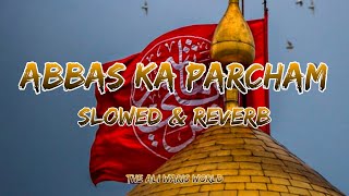 Abbas Ka Parcham  Slowed U0026 Reverb  Farhan Ali Waris  The Ali Waris World