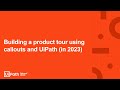 11. Building a product tour using callouts and UiPath (in 2023)
