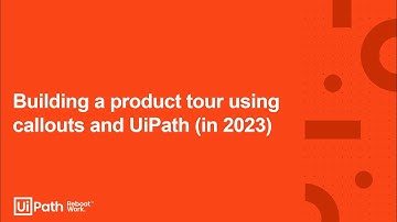 11. Building a product tour using callouts and UiPath (in 2023)